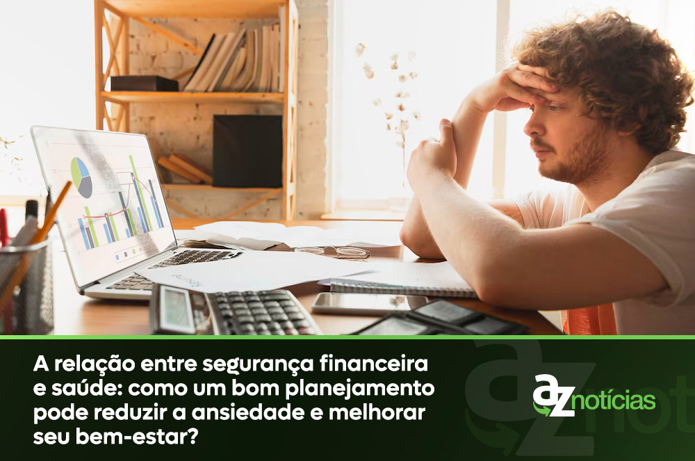 A relação entre segurança financeira e saúde como um bom planejamento pode reduzir a ansiedade e melhorar seu bem-estar