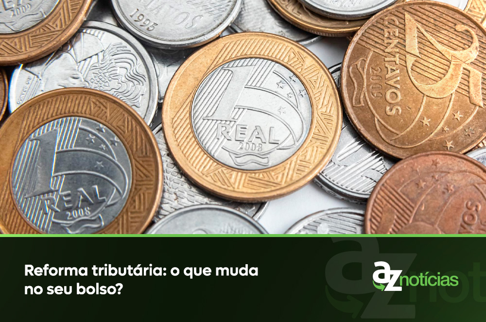 Reforma tributária o que muda no seu bolso