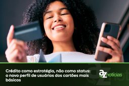 Crédito como estratégia, não como status o novo perfil de usuários dos cartões mais básicos